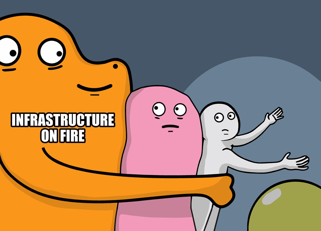 An even larger orange monster labeled 'infrastructure on fire' shows up behind that monster, and holds you both back.